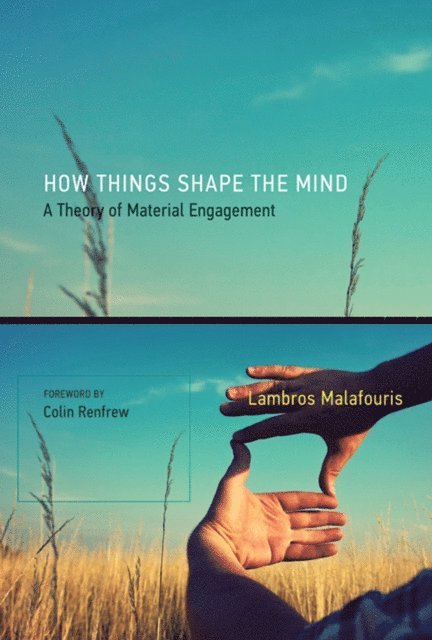 Lambros Malafouris - How Things Shape the Mind, E-bok