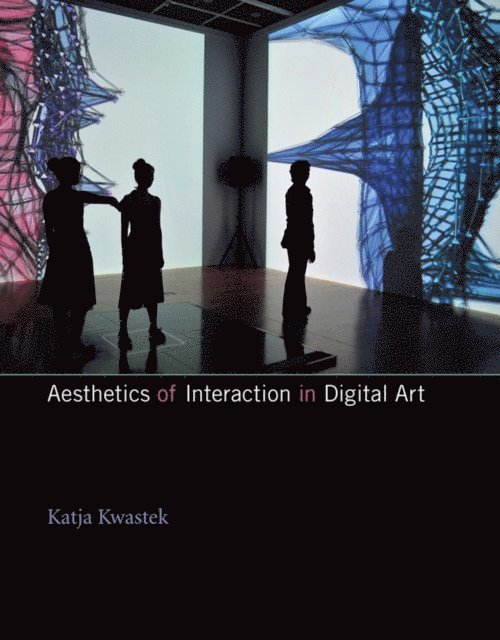 Katja Kwastek - Aesthetics of Interaction in Digital Art, E-bok