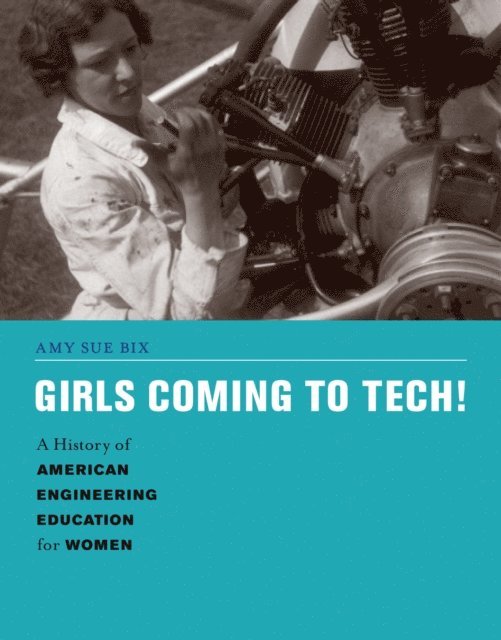 Amy Sue Bix - Girls Coming to Tech!, E-bok