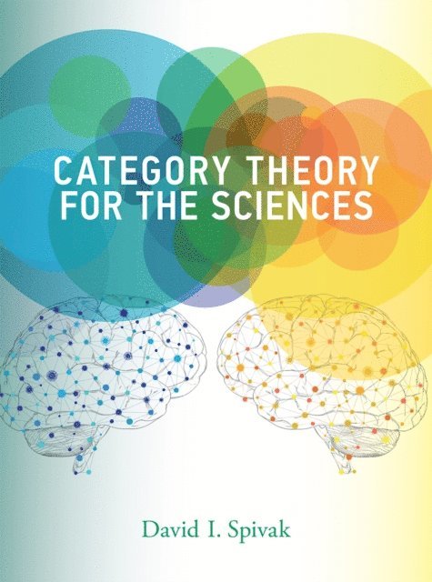 David I. Spivak - Category Theory for the Sciences, E-bok