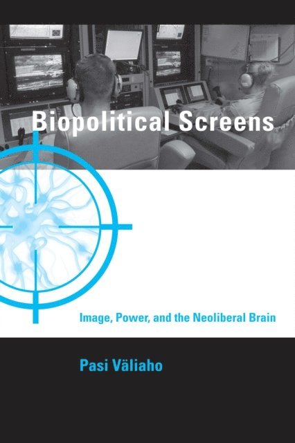 Pasi Valiaho - Biopolitical Screens, E-bok
