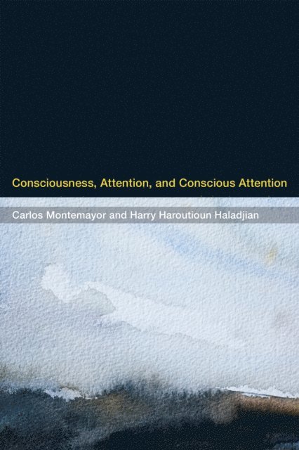 Harry Haroutioun Haladjian, Carlos Montemayor - Consciousness, Attention, and Conscious Attention, E-bok