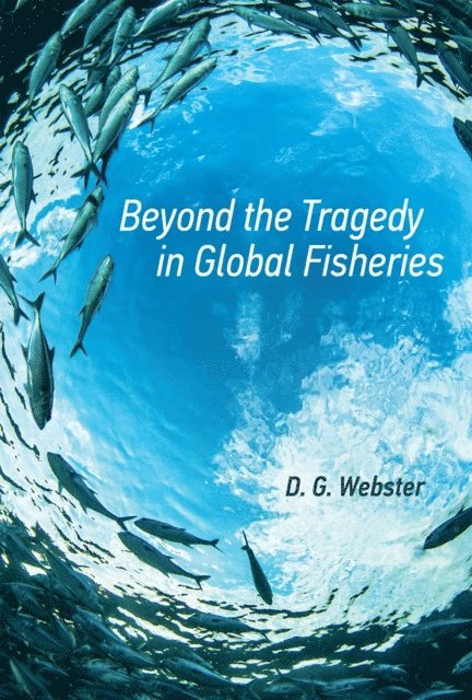 D. G. Webster - Beyond the Tragedy in Global Fisheries, E-bok