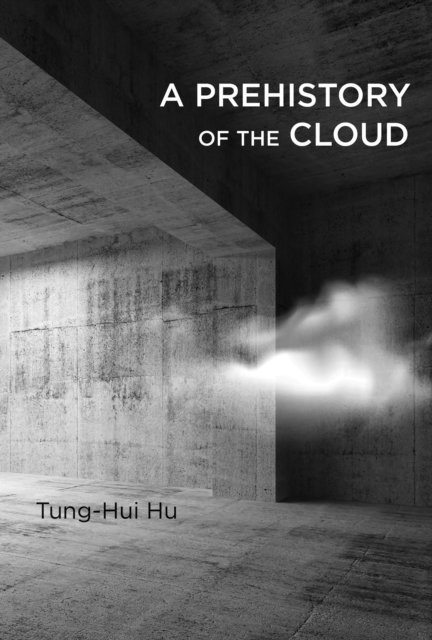 Tung-Hui Hu - Prehistory of the Cloud, E-bok