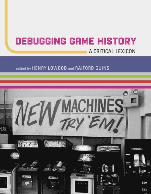 Raiford Guins, Henry Lowood - Debugging Game History, E-bok