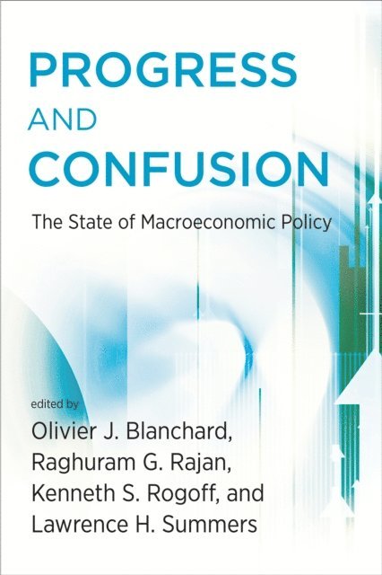 Lawrence H. Summers, Kenneth Rogoff, Raghuram Rajan, Olivier Blanchard - Progress and Confusion, E-bok