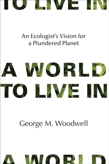 George M. Woodwell - World to Live In, E-bok