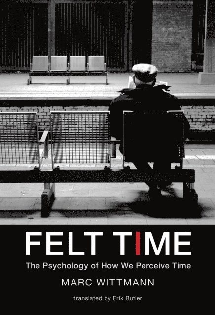 Marc Wittmann - Felt Time, E-bok