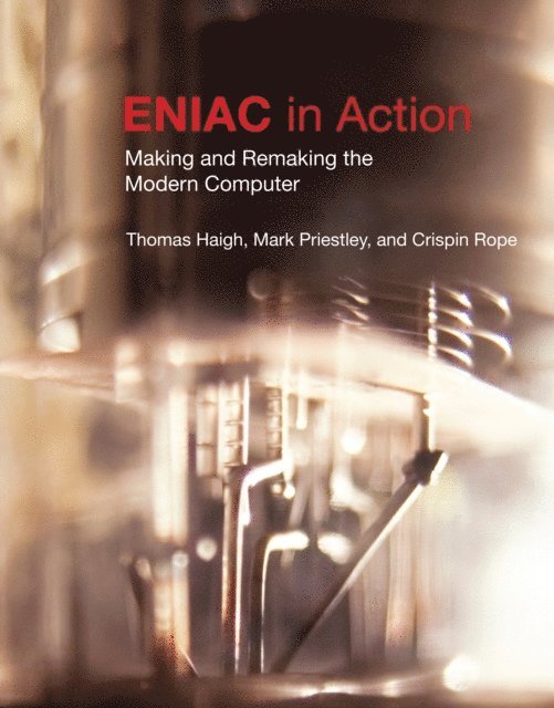 Crispin Rope, Mark Priestley, Thomas Haigh - ENIAC in Action, E-bok