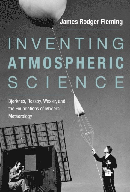 James Rodger Fleming - Inventing Atmospheric Science, E-bok