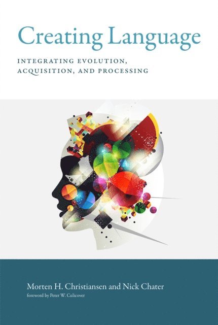 Nick Chater, Morten H. Christiansen - Creating Language, E-bok