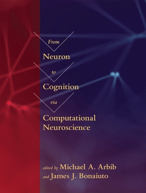 James J. Bonaiuto, Michael A. Arbib - From Neuron to Cognition via Computational Neuroscience, E-bok