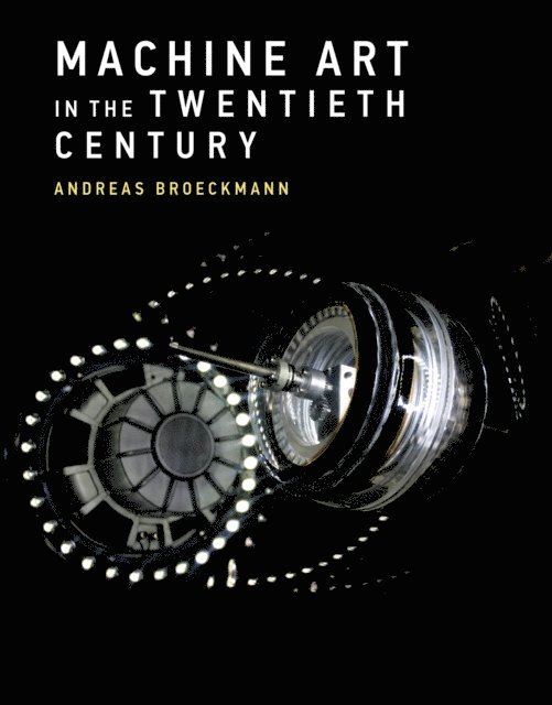 Andreas Broeckmann - Machine Art in the Twentieth Century, E-bok