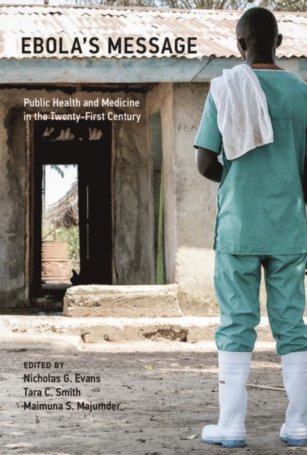 Maimuna S. Majumder, Tara C. Smith, Nicholas G. Evans - Ebola's Message, E-bok