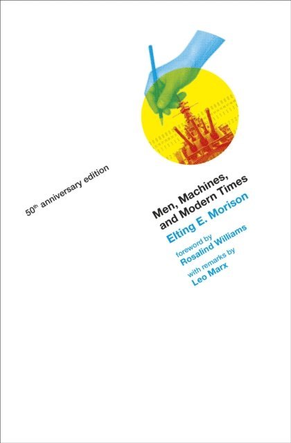 Elting E. Morison - Men, Machines, and Modern Times, 50th Anniversary Edition, E-bok