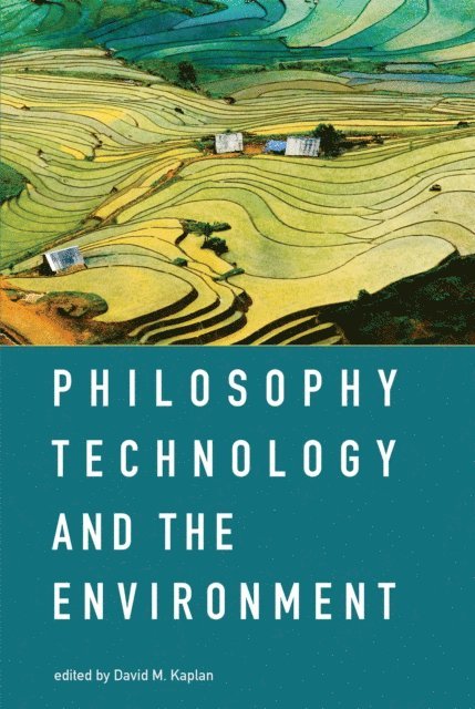 David M. Kaplan - Philosophy, Technology, and the Environment, E-bok