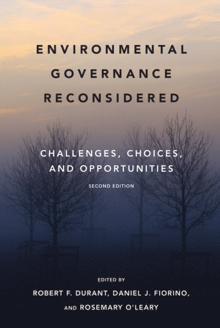 Rosemary O'Leary, Daniel J. Fiorino, Robert F. Durant - Environmental Governance Reconsidered, second edition, E-bok