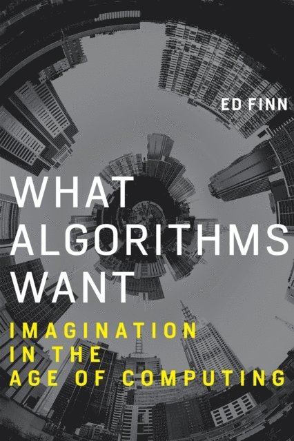 Ed Finn - What Algorithms Want, E-bok