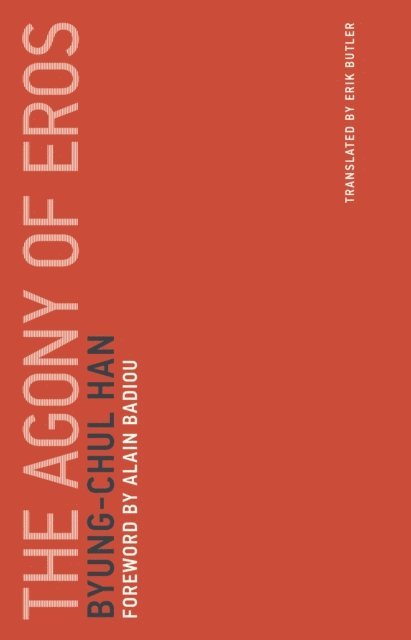 Byung-Chul Han - Agony of Eros, E-bok