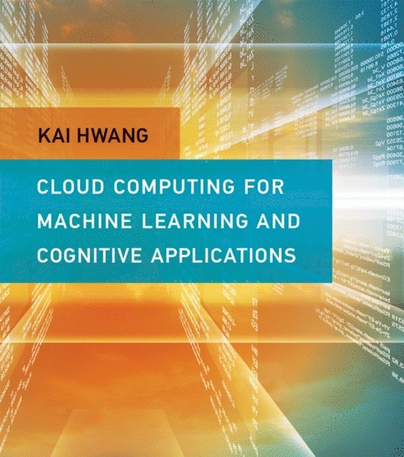 Kai Hwang - Cloud Computing for Machine Learning and Cognitive Applications, E-bok