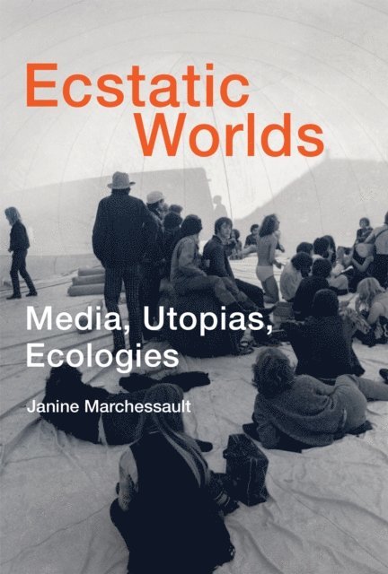 Janine Marchessault - Ecstatic Worlds, E-bok