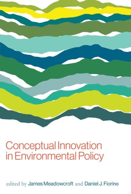 Daniel J. Fiorino, James Meadowcroft - Conceptual Innovation in Environmental Policy, E-bok