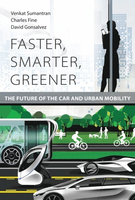 David Gonsalvez, Charles Fine, Venkat Sumantran - Faster, Smarter, Greener, E-bok