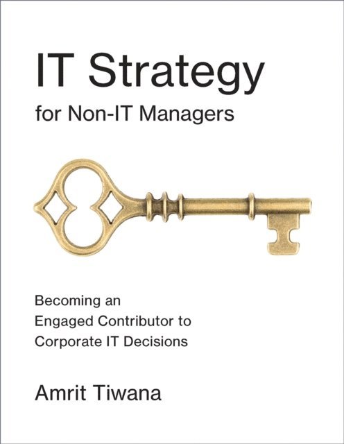 Amrit Tiwana - IT Strategy for Non-IT Managers, E-bok