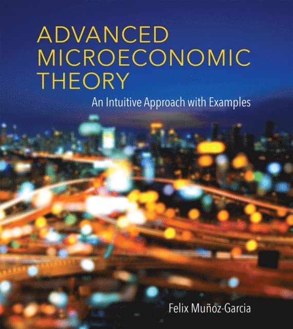 Felix Munoz-Garcia - Advanced Microeconomic Theory, E-bok
