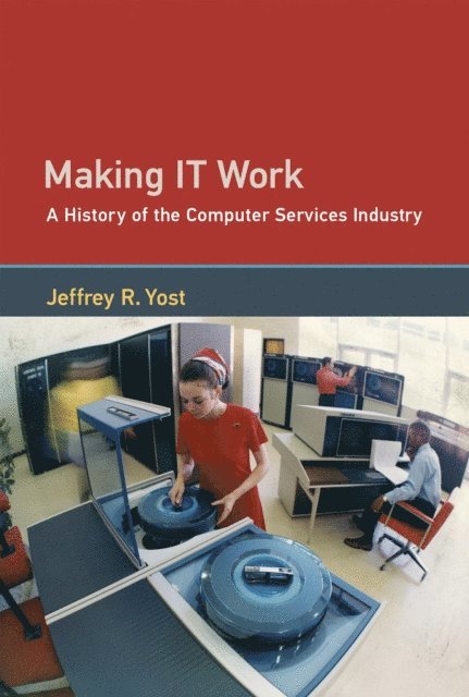 Jeffrey R. Yost - Making IT Work, E-bok