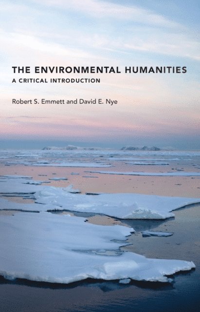 David E. Nye, Robert S. Emmett - Environmental Humanities, E-bok