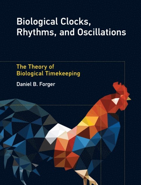 Daniel B. Forger - Biological Clocks, Rhythms, and Oscillations, E-bok