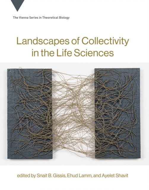 Ayelet Shavit, Ehud Lamm, Snait B. Gissis - Landscapes of Collectivity in the Life Sciences, E-bok