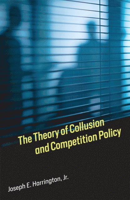 Jr. Joseph E. Harrington - Theory of Collusion and Competition Policy, E-bok