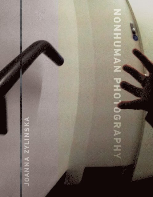 Joanna Zylinska - Nonhuman Photography, E-bok
