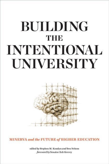 Ben Nelson, Stephen M. Kosslyn - Building the Intentional University, E-bok