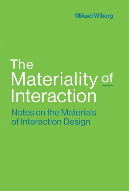 Mikael Wiberg - Materiality of Interaction, E-bok
