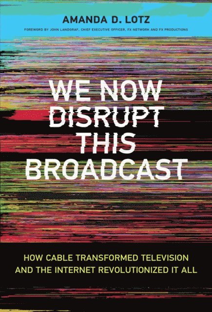 Amanda D. Lotz - We Now Disrupt This Broadcast, E-bok