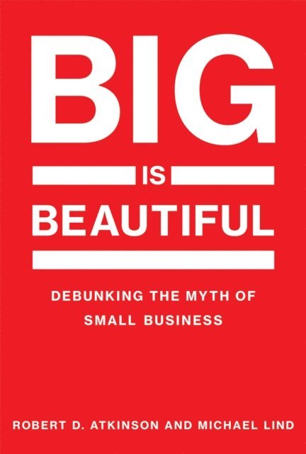 Michael Lind, Robert D. Atkinson - Big Is Beautiful, E-bok