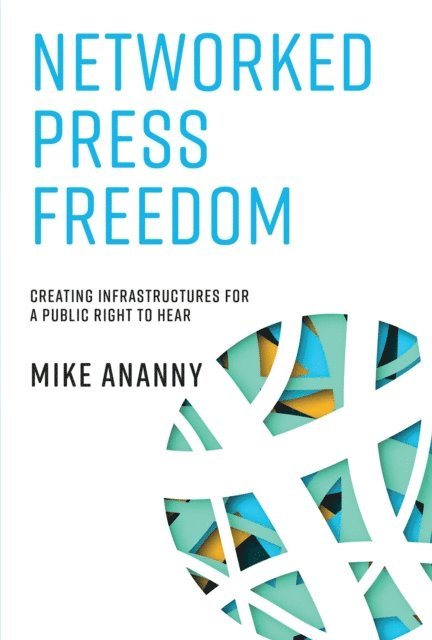 Mike Ananny - Networked Press Freedom, E-bok