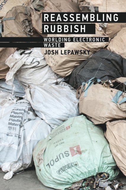 Josh Lepawsky - Reassembling Rubbish, E-bok