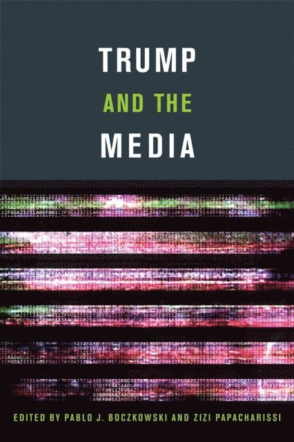 Zizi Papacharissi, Pablo J. Boczkowski - Trump and the Media, E-bok