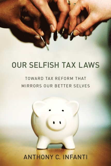 Anthony C. Infanti - Our Selfish Tax Laws, E-bok