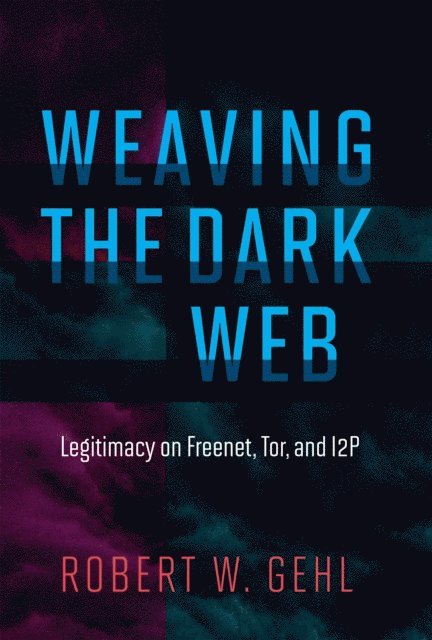 Robert W. Gehl - Weaving the Dark Web, E-bok