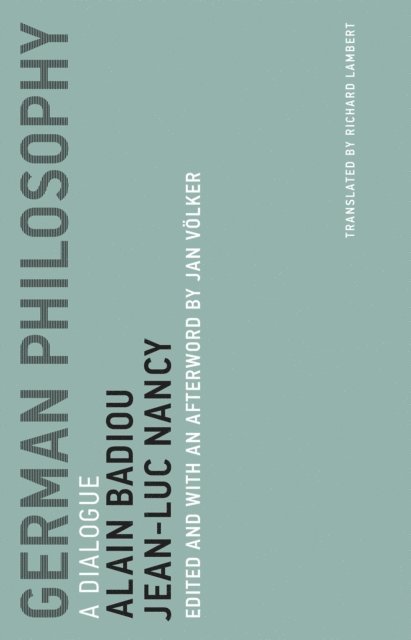 Jean-Luc Nancy, Alain Badiou, Jan Volker - German Philosophy, E-bok