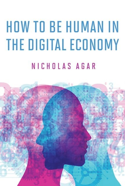 Nicholas Agar - How to Be Human in the Digital Economy, E-bok