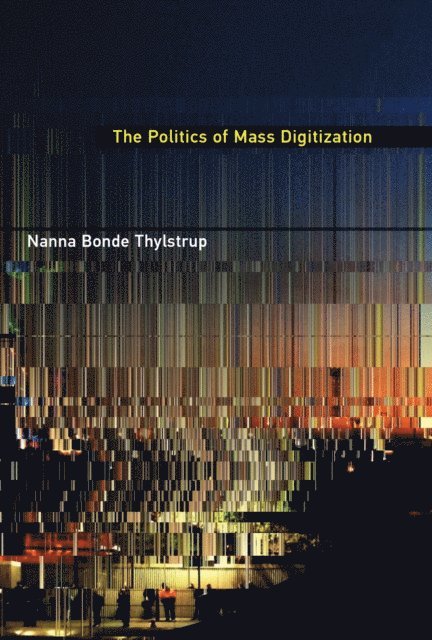 Nanna Bonde Thylstrup - Politics of Mass Digitization, E-bok