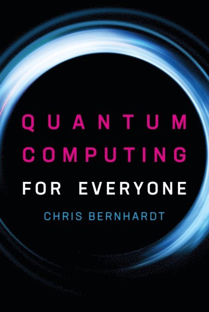 Chris Bernhardt - Quantum Computing for Everyone, E-bok
