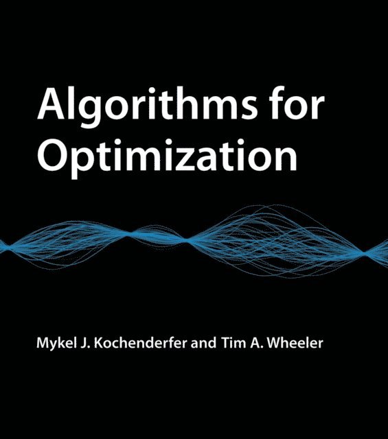 Tim A. Wheeler, Mykel J. Kochenderfer - Algorithms for Optimization, E-bok