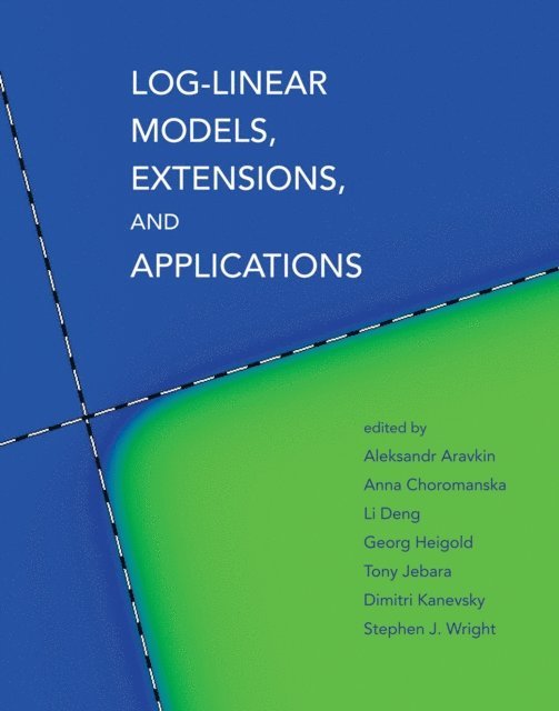 Tony Jebara, Georg Heigold, Li Deng, Anna Choromanska, Aleksandr Aravkin - Log-Linear Models, Extensions, and Applications, E-bok